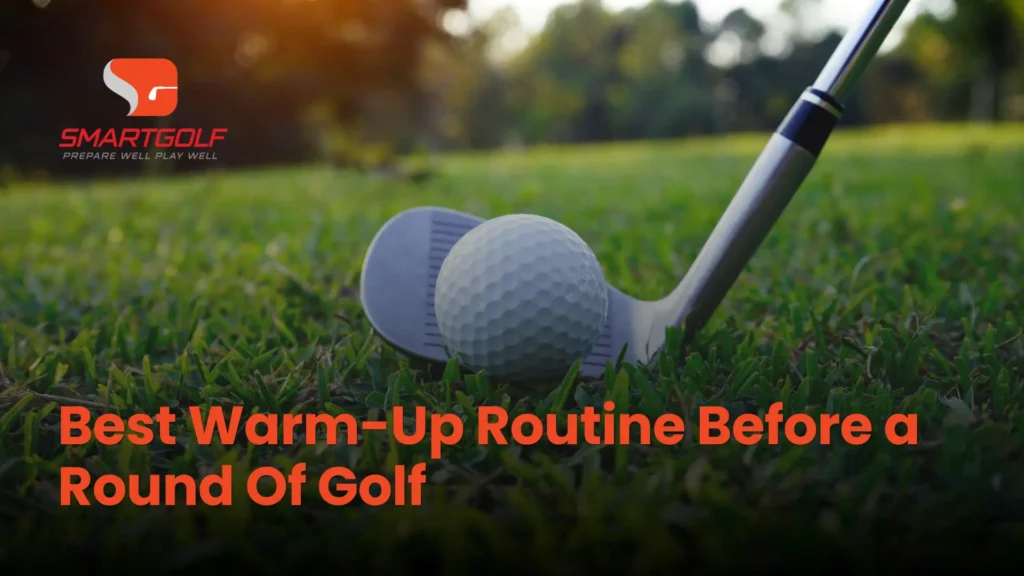 SmartGolf graphic of a golf club and ball on grass, a sunlit course in the background, with text: “Best Warm-Up Routine Before a Round of Golf.”